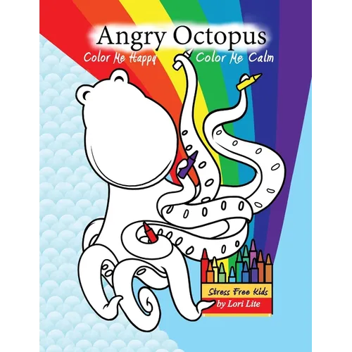 Angry Octopus Color Me Happy, Color Me Calm: A Self-Help Kid's Coloring Book for Overcoming Anxiety, Anger, Worry, and Stress