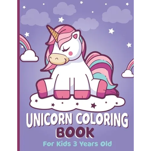 Unicorn Coloring Book for Kids 3 Years Old: Unicorn Coloring Book for Girls, 3 Year Old Birthday Gift for Girls! Great Gift for Preschooler Toddlers -