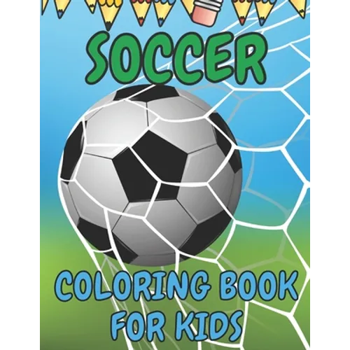 Soccer Coloring Book for Kids: Soccer Players Coloring Book Coloring Pages for Girls and Boys (Toddlers Preschoolers & Kindergarten) with Cute Simple